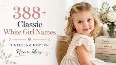 388+ Classic White Girl Names Timeless & Modern Name Ideas
