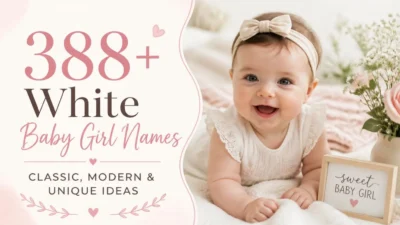 388+ White Baby Girl Names: Classic, Modern & Unique Ideas